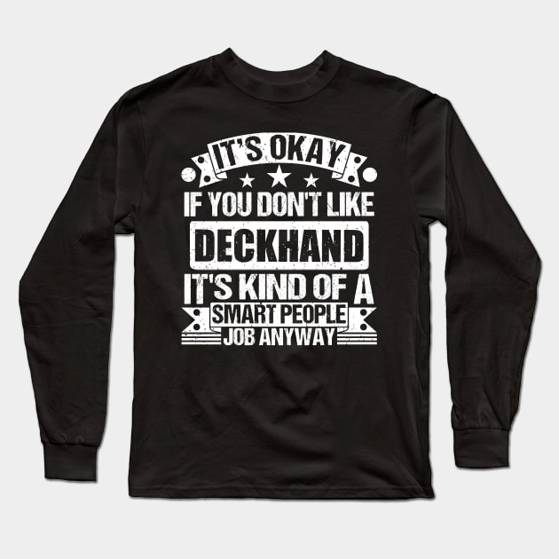 Deckhand lover It's Okay If You Don't Like Deckhand It's Kind Of A Smart People job Anyway Long Sleeve T-Shirt by Benzii-shop 